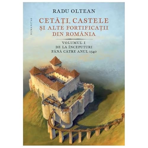Cetati, Castele Si Alte Fortificatii Din Romania Vol I