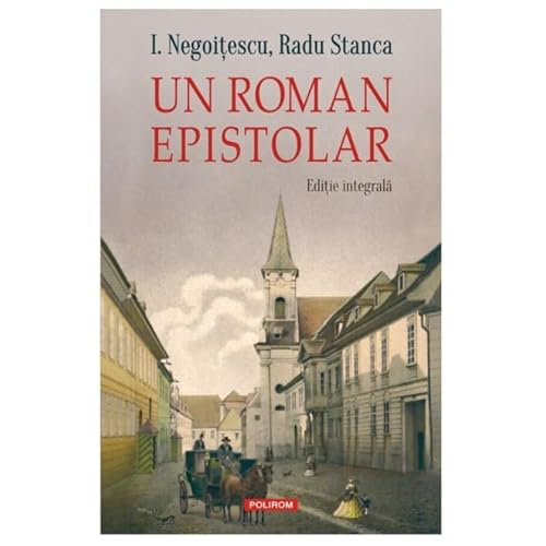 Un Roman Epistolar. Editie Integrala Un Roman Epistolar. Editie Integrala von Polirom