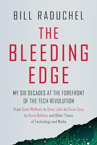 The Bleeding Edge: My Six Decades at the Forefront of the Tech Revolution From Scott McNealy to Steve Jobs to Steve Case to Steve Ballmer to Steve Ballmer and More Titans of Technology von Amplify Publishing