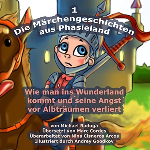 Die Märchengeschichten aus Phasieland - 1: Wie man ins Wunderland kommt und seine Angst vor Albträumen verliert Die Märchengeschichten aus Phasieland - 1: Wie man ins Wunderland kommt und seine Angst vor Albträumen verliert