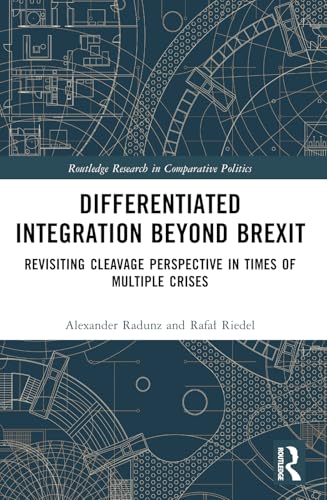 Differentiated Integration Beyond Brexit: Revisiting Cleavage Perspective in Times of Multiple Crises (Routledge Research in Comparative Politics) von Routledge