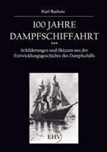 100 Jahre Dampfschiffahrt: Schilderungen und Skizzen aus der Entwicklungsgeschichte des Dampfschiffs