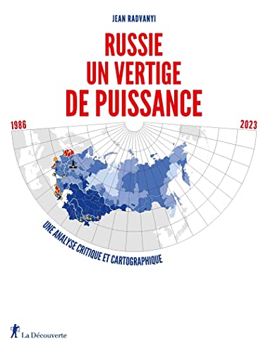 Russie, un vertige de puissance - 1986-2023. Une analyse critique et cartographique: Une analyse critique et cartographique 1986-2023