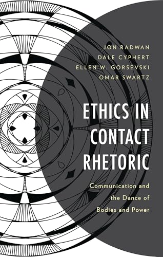 Ethics in Contact Rhetoric: Communication and the Dance of Bodies and Power (Lexington Studies in Contemporary Rhetoric) von Lexington Books/Fortress Academic