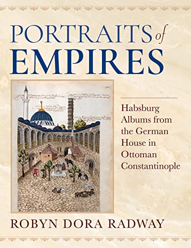 Portraits of Empires: Habsburg Albums from the German House in Ottoman Constantinople (Ottomanica: Voices, Sources, Perspectives) von Combined Academic Publ.
