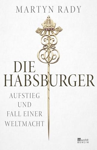 Die Habsburger: Aufstieg und Fall einer Weltmacht von Rowohlt