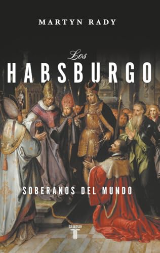 Los Habsburgo: Soberanos del mundo (Historia) von TAURUS