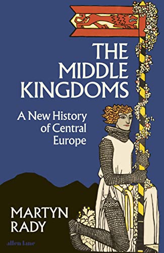 The Middle Kingdoms: A New History of Central Europe von Allen Lane