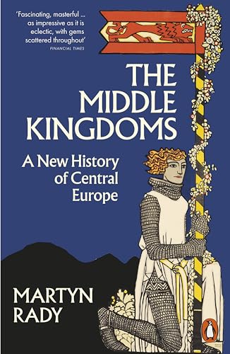 The Middle Kingdoms: A New History of Central Europe von Penguin Books Ltd (UK)