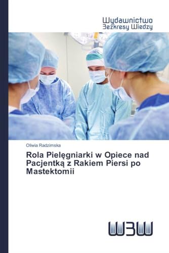 Rola Pielęgniarki w Opiece nad Pacjentką z Rakiem Piersi po Mastektomii von Wydawnictwo Bezkresy Wiedzy