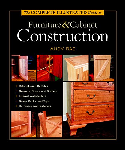 The Complete Illustrated Guide to Furniture & Cabinet Construction (Complete Illustrated Guides (Taunton))