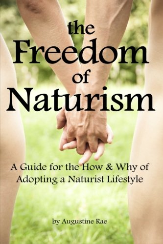 The Freedom of Naturism: A Guide for the How and Why of Adopting a Naturist Lifestyle von CreateSpace Independent Publishing Platform