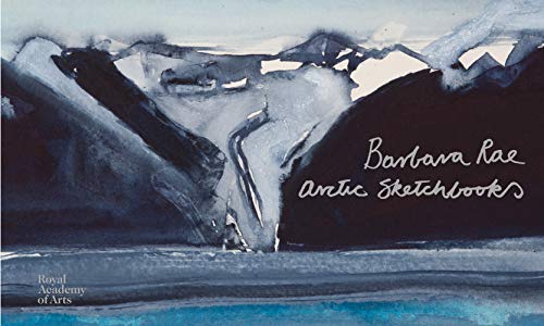 Barbara Rae: Arctic Sketchbooks (The RA Sketchbooks)