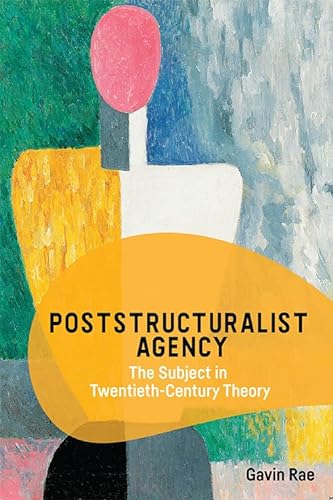 Poststructuralist Agency: The Subject in Twentieth-century Theory
