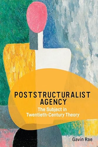 Poststructuralist Agency: The Subject in Twentieth-century Theory