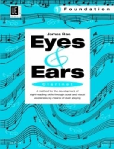Eyes And Ears - Clarinet: Grundlagen (Eyes and Ears - Foundation for Clarinet: A Method for Developing Sight-reading Skills in 4 Parts, Band 1)