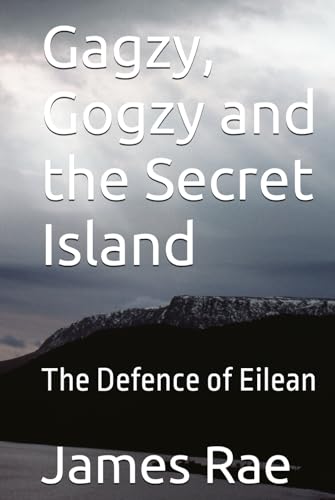 Gagzy, Gogzy and the Secret Island: The Defence of Eilean (The Escapades of Gagzy and Gogzy, Band 5) von Independently published