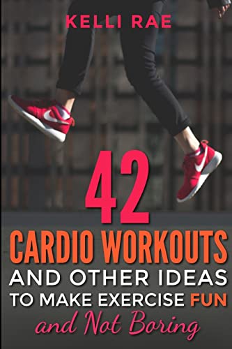 42 Cardio Workouts and Other Ideas To Make Exercise Fun and Not Boring