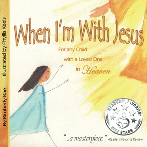 When I'm With Jesus: For any Child with a Loved One in Heaven von CreateSpace Independent Publishing Platform