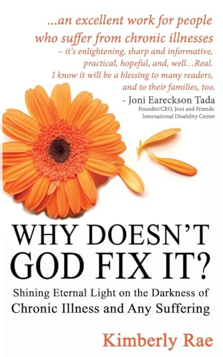 Why Doesn't God Fix It?: Shining Eternal Light on the Darkness of Chronic Illness (Sick & Tired Series)