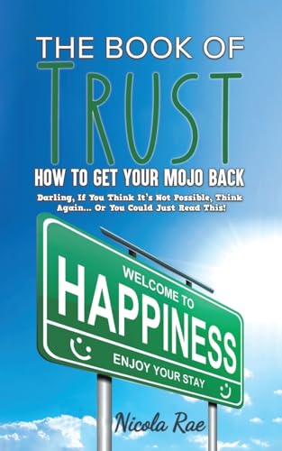 The Book of Trust - How to Get Your Mojo Back: Darling, If You Think It’s Not Possible, Think Again...Or You Could Just Read This! von Austin Macauley Publishers