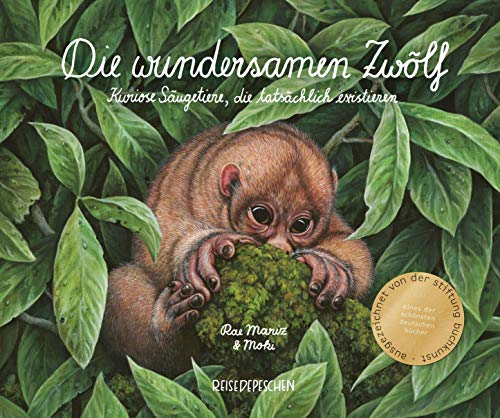 Die wundersamen Zwölf – Kuriose Säugetiere, die tatsächlich existieren: Eines der "Schönsten Deutschen Bücher 2020" von Reisedepeschen Verlag