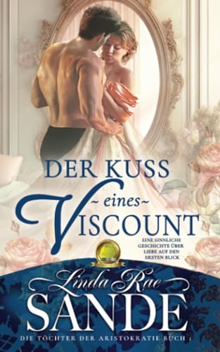 Der Kuss eines Viscount (Die Töchter der Aristokratie, Band 1) von Babelcube Inc.