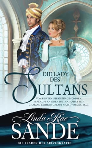 Die Lady des Sultans (Die Frauen der Aristokratie, Band 2) von Babelcube Inc.