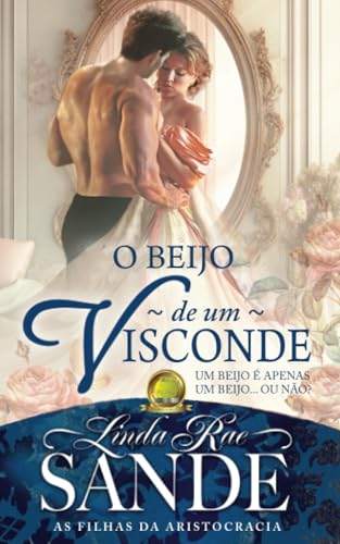 O Beijo de um Visconde (As Filhas da Aristocracia, Band 1) von Babelcube Inc.