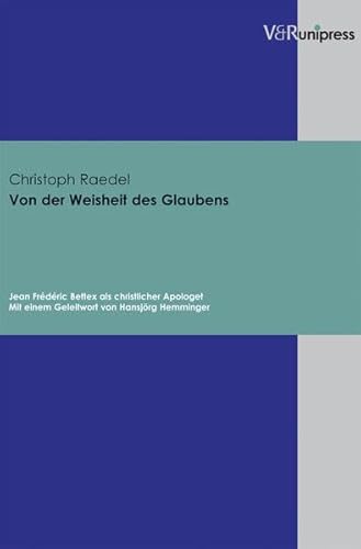 Von der Weisheit des Glaubens: Jean Frederic Bettex als christlicher Apologet