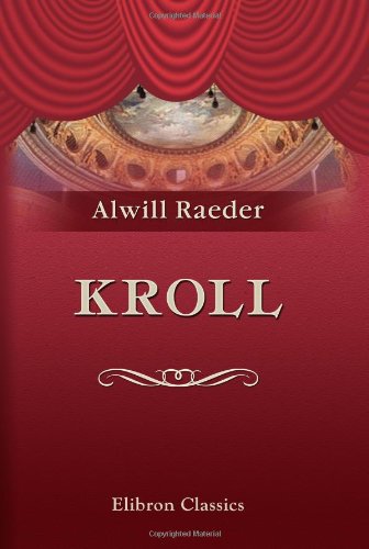 Kroll: Ein Beitrag zur Berliner Kultur-und Theatergeschichte: Denkschrift zu dem 50-jährigen Bestehen des Hauses, 1844-1894