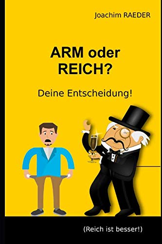 ARM oder REICH? Deine Entscheidung!: (Reich ist besser!) von Independently published