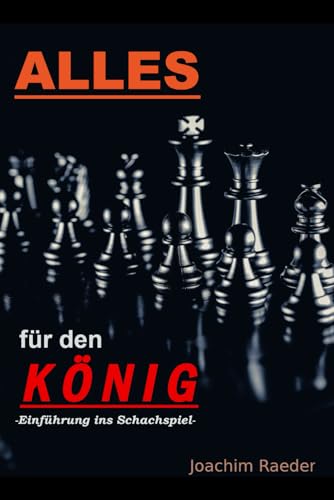 Alles für den König: Einführung ins Schachspiel von Independently published