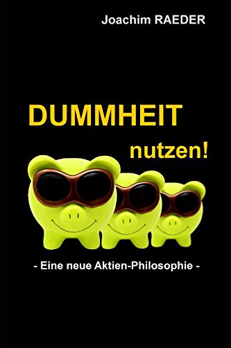 Dummheit nutzen!: Eine neue Aktien-Philosophie