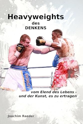 Heavyweights des Denkens: Vom Elend des Lebens - und der Kunst, es zu ertragen
