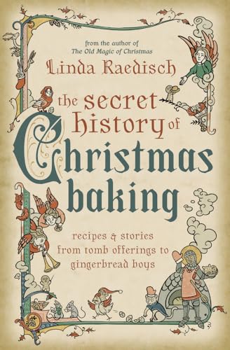 The Secret History of Christmas Baking: Recipes & Stories from Tomb Offerings to Gingerbread Boys von Llewellyn Publications,U.S.