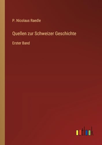 Quellen zur Schweizer Geschichte: Erster Band von Outlook Verlag