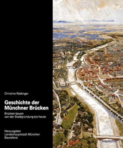 Geschichte der Münchner Brücken: Brücken bauen von der Stadtgründung bis heute