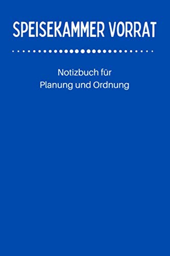 Speisekammer Vorrat: Notizbuch für Planung und Ordnung von Independently published