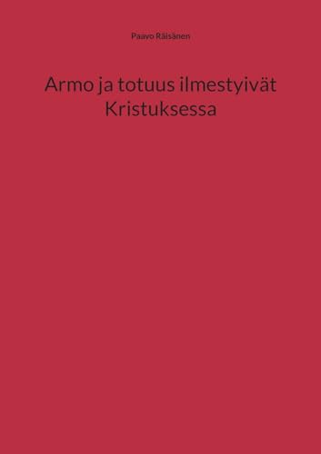 Armo ja totuus ilmestyivät Kristuksessa von BoD – Books on Demand – Finnland