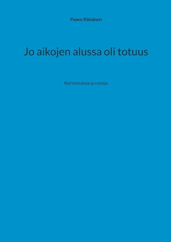 Jo aikojen alussa oli totuus: Kertomuksia ja runoja von BoD – Books on Demand – Finnland