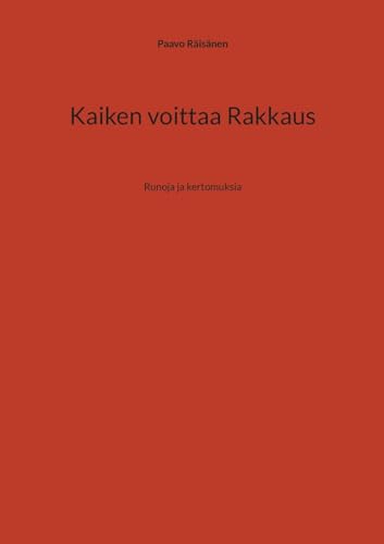 Kaiken voittaa Rakkaus: Runoja ja kertomuksia von BoD – Books on Demand – Finnland