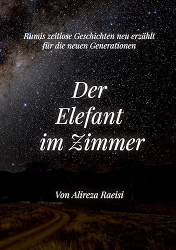 Der Elefant im Zimmer: Rumis zeitlose Geschichten neu erzählt für die neuen Generationen von Tolino