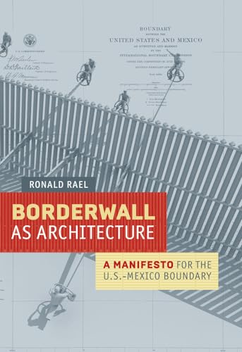 Borderwall as Architecture: A Manifesto for the US-Mexico Boundary (Ahmanson-Murphy Fine Arts Imprint) von University of California Press