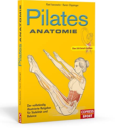 Pilates Anatomie. Pilates Übungen verstehen und richtig trainieren. Mit anatomischen Illustrationen von 45 Grundübungen und fertigen Plänen für das ... Ratgeber für Stabilität und Balance von Copress Sport