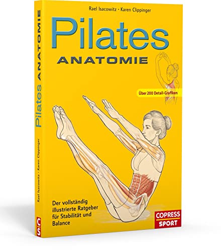 Pilates Anatomie. Pilates Übungen verstehen und richtig trainieren. Mit anatomischen Illustrationen von 45 Grundübungen und fertigen Plänen für das ... Ratgeber für Stabilität und Balance Pilates Anatomie. Pilates Übungen verstehen und richtig trainieren. Mit anatomischen Illustrationen von 45 Grundübungen und fertigen Plänen für das ... Ratgeber für Stabilität und Balance