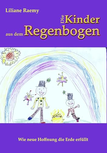 Die Kinder aus dem Regenbogen: Wie neue Hoffnung die Erde erfüllt
