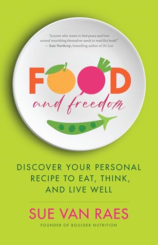 Food and Freedom: Discover Your Personal Recipe to Eat, Think, and Live Well von New World Library