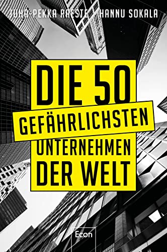 Die 50 gefährlichsten Unternehmen der Welt: Google, Coca Cola, Disney, IKEA, McKinsey, Goldman Sachs, Saudi Aramco oder der Pornogigant MindGeek beeinflussen uns Leben mehr, als wir denken von Econ