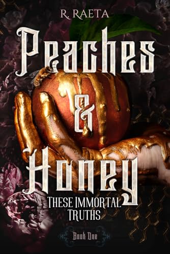 Peaches and Honey: These Immortal Truths (The Peaches and Honey Duology, Band 1)